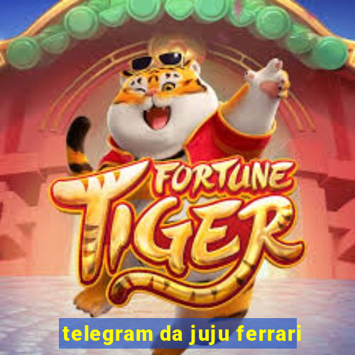 telegram da juju ferrari